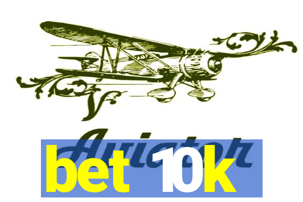 bet 10k